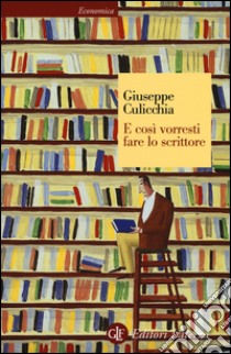 E così vorresti fare lo scrittore libro di Culicchia Giuseppe