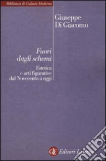 Fuori dagli schemi. Estetica e arti figurative dal Novecento a oggi libro di Di Giacomo Giuseppe