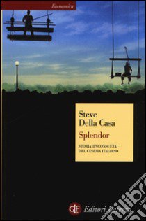 Splendor. Storia (inconsueta) del cinema italiano libro di Della Casa Steve