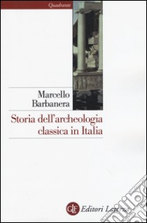 Storia dell'archeologia classica in Italia. Dal 1764 ai giorni nostri libro di Barbanera Marcello