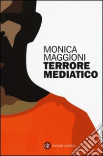 Terrore mediatico libro di Maggioni Monica