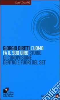 L'uomo fa il suo giro. Storie di condivisione dentro e fuori del set libro di Diritti Giorgio