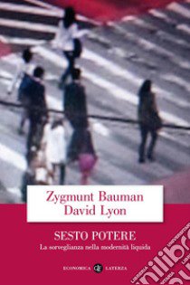 Sesto potere. La sorveglianza nella modernità liquida libro di Bauman Zygmunt; Lyon David