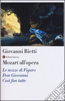 Mozart all'opera. Le nozze di Figaro. Don Giovanni. Così fan tutte. Con CD Audio libro di Bietti Giovanni