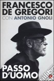 Passo d'uomo libro di De Gregori Francesco; Gnoli Antonio