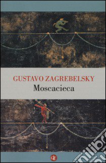 Moscacieca libro di Zagrebelsky Gustavo