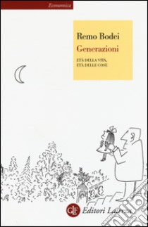 Generazioni. Età della vita, età delle cose libro di Bodei Remo