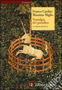 Nostalgia del paradiso. Il giardino medievale libro di Cardini Franco; Miglio Massimo