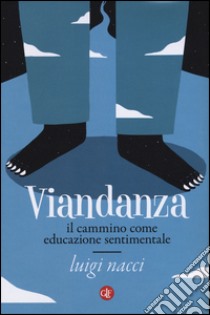 Viandanza. Il cammino come educazione sentimentale libro di Nacci Luigi