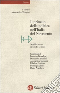 Il primato della politica nell'Italia del Novecento. Studi in onore di Emilio Gentile libro di Tarquini A. (cur.)