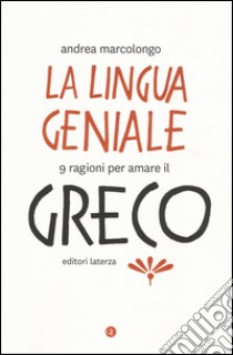 La lingua geniale. 9 ragioni per amare il greco libro di Marcolongo Andrea