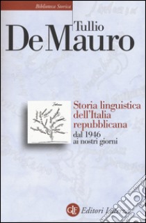 Storia linguistica dell'Italia repubblicana dal 1946 ai nostri giorni libro di De Mauro Tullio