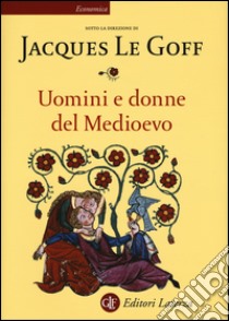 Uomini e donne del Medioevo libro di Le Goff J. (cur.)