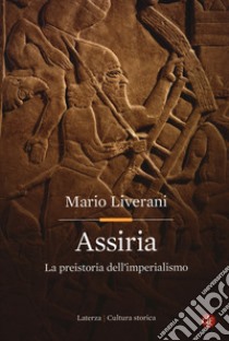 Assiria. La preistoria dell'imperialismo libro di Liverani Mario