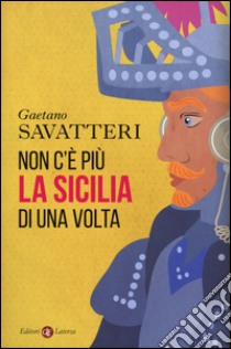 Non c'è più la Sicilia di una volta libro di Savatteri Gaetano