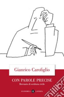 Con parole precise. Breviario di scrittura civile libro di Carofiglio Gianrico