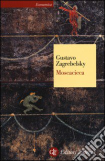 Moscacieca libro di Zagrebelsky Gustavo