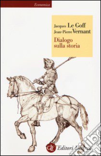 Dialogo sulla storia libro di Le Goff Jacques; Vernant Jean-Pierre