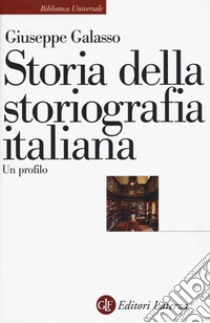 Storia della storiografia italiana. Un profilo libro di Galasso Giuseppe