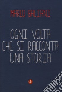 Ogni volta che si racconta una storia libro di Baliani Marco