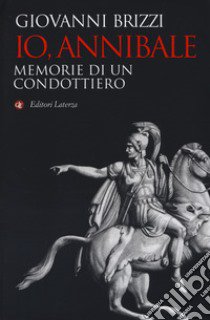 Io, Annibale. Memorie di un condottiero libro di Brizzi Giovanni