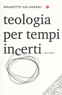 Teologia per tempi incerti libro di Salvarani Brunetto