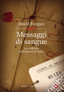 Messaggi di sangue. La violenza nella storia d'Italia libro di Forgacs David