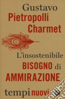 L'insostenibile bisogno di ammirazione libro di Pietropolli Charmet Gustavo