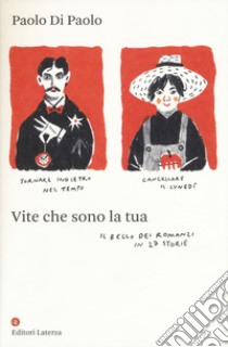 Vite che sono la tua. Il bello dei romanzi in 27 storie libro di Di Paolo Paolo