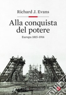 Alla conquista del potere. Europa 1815-1914 libro di Evans Richard J.