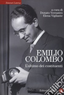 Emilio Colombo. L'ultimo dei costituenti libro di Verrastro D. (cur.); Vigilante E. (cur.)