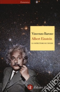 Albert Einstein. Il costruttore di universi libro di Barone Vincenzo