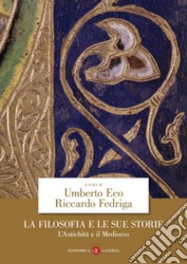 La filosofia e le sue storie. L'antichità e il Medioevo libro di Eco U. (cur.); Fedriga R. (cur.)