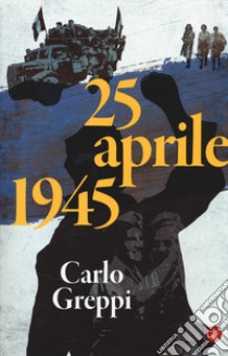 25 aprile 1945 libro di Greppi Carlo