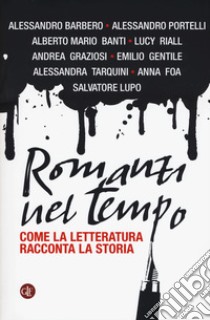 Romanzi nel tempo. Come la letteratura racconta la storia libro