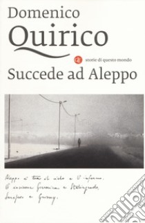 Succede ad Aleppo libro di Quirico Domenico