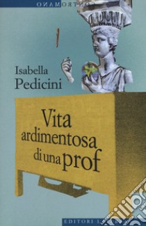 Vita ardimentosa di una prof libro di Pedicini Isabella