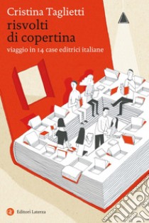 Risvolti di copertina. Viaggio in 14 case editrici italiane libro di Taglietti Cristina