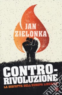 Contro-rivoluzione. La sfida all'Europa liberale libro di Zielonka Jan