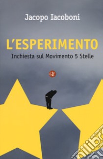 L'esperimento. Inchiesta sul Movimento 5 stelle libro di Iacoboni Jacopo