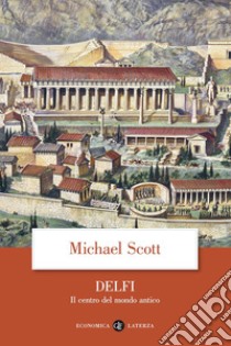 Delfi. Il centro del mondo antico libro di Scott Michael