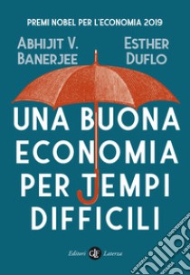 Una buona economia per tempi difficili libro di Banerjee Abhijit Vinayak; Duflo Esther