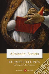 Le parole del papa. Da Gregorio VII a Francesco libro di Barbero Alessandro