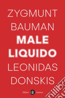 Male liquido. Vivere in un mondo senza alternative libro di Bauman Zygmunt; Donskis Leonidas