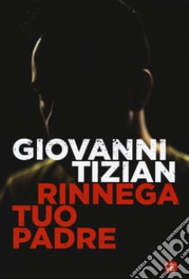 Rinnega tuo padre libro di Tizian Giovanni