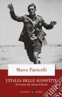 L'Italia delle sconfitte. Da Custoza alla ritirata di Russia libro di Patricelli Marco