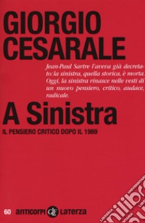 A sinistra. Il pensiero critico dopo il 1989 libro di Cesarale Giorgio