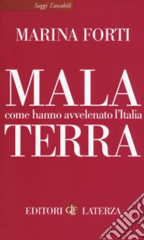 Malaterra. Come hanno avvelenato l'Italia libro di Forti Marina