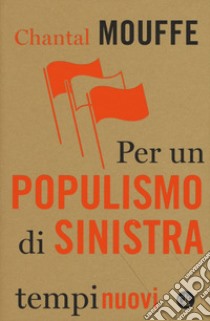 Per un populismo di sinistra libro di Mouffe Chantal