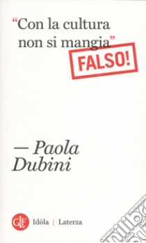 «Con la cultura non si mangia» Falso! libro di Dubini Paola